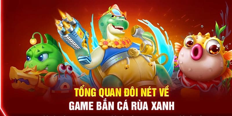 Đôi nét chung về game Bắn Cá Rùa Xanh