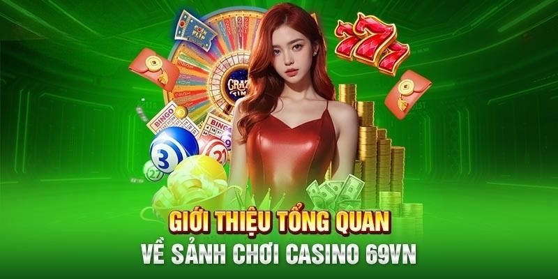 Giới thiệu sơ lược về sảnh Casino 69VN