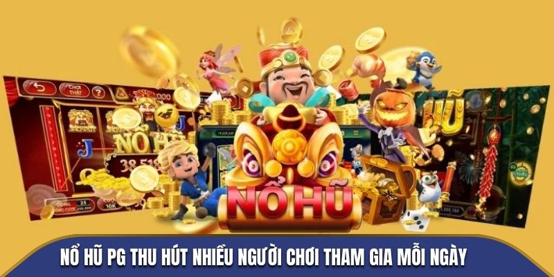 Nổ hũ PG thu hút nhiều người chơi tham gia mỗi ngày