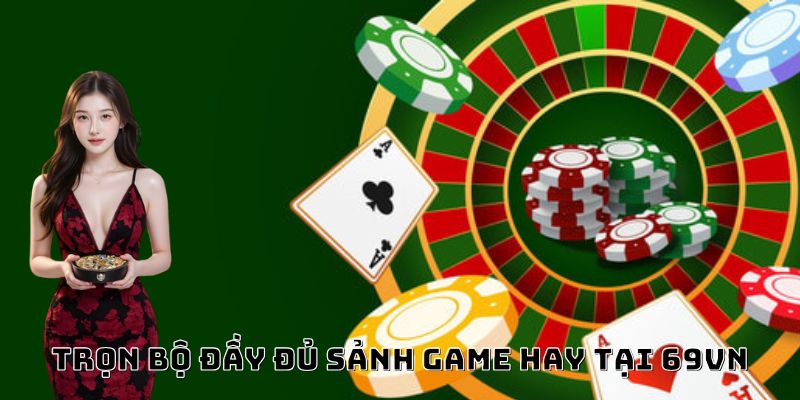 Trọn bộ đầy đủ sảnh game hay tại 69vn