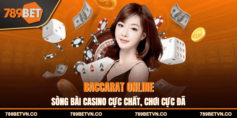 Baccarat Online - Sòng Bài Casino Cực Chất, Chơi Cực Đã