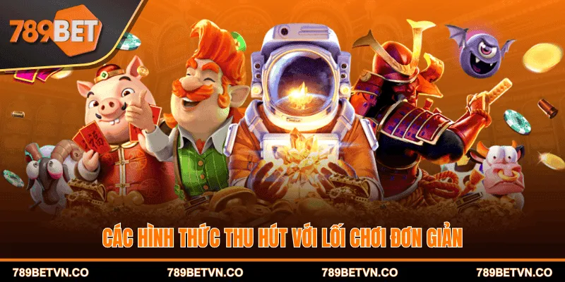 Các hình thức thu hút với lối chơi đơn giản