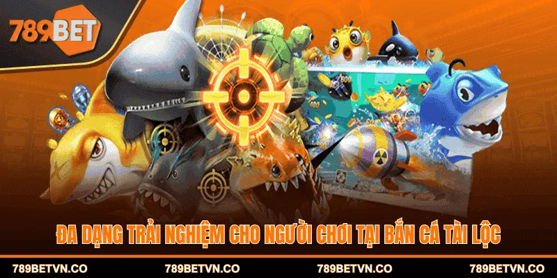 Đa dạng trải nghiệm cho người chơi tại bắn cá tài lộc