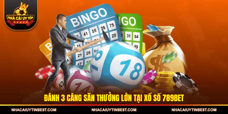 Đánh 3 càng săn thưởng lớn tại Xổ số 789BET