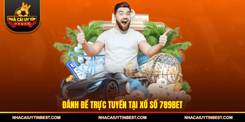 Đánh đề trực tuyến tại Xổ số 789BET
