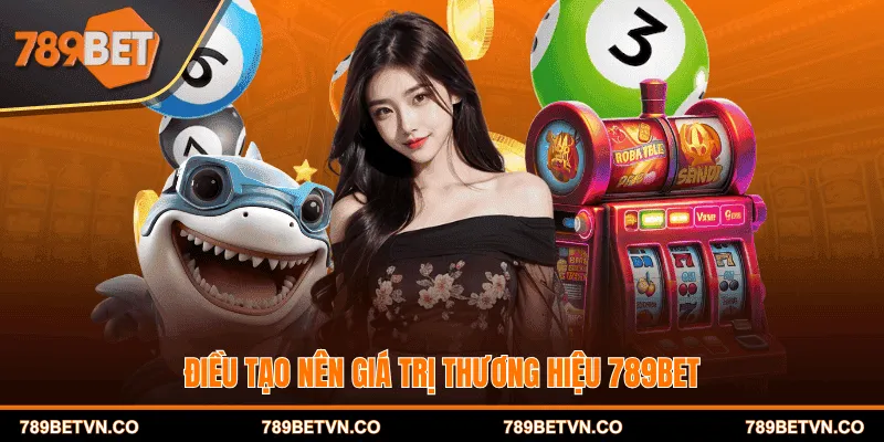 Điều tạo nên giá trị thương hiệu 789BET