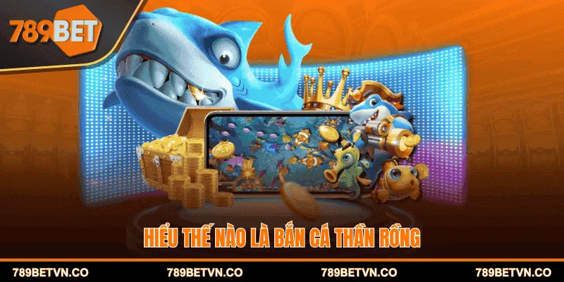 Hiểu thế nào là bắn cá thần rồng