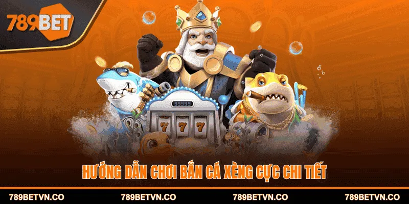 Hướng dẫn chơi bắn cá xèng cực chi tiết