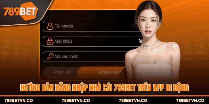 Hướng dẫn đăng nhập nhà cái 789BET trên app di động