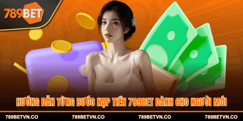 Hướng dẫn từng bước nạp tiền 789BET dành cho người mới