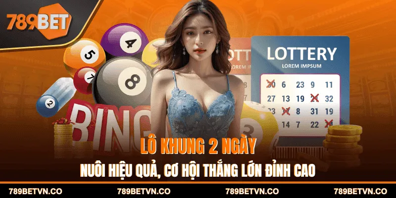 Lô Khung 2 Ngày - Nuôi Hiệu Quả, Cơ Hội Thắng Lớn Đỉnh Cao