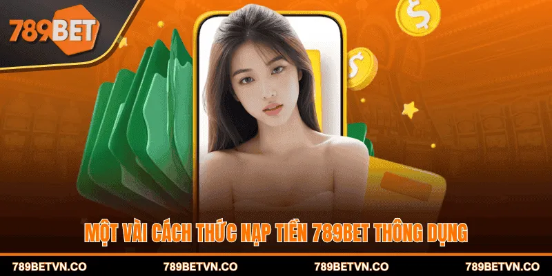 Một vài cách thức nạp tiền 789BET thông dụng