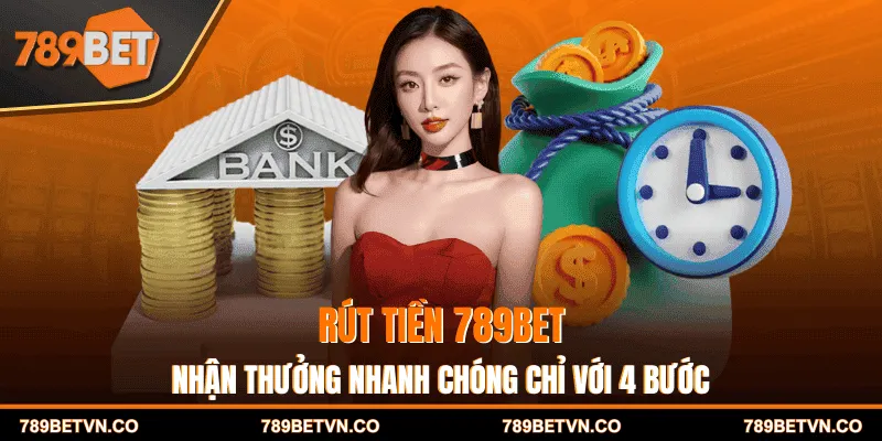 Rút Tiền 789BET - Nhận Thưởng Nhanh Chóng Chỉ Với 4 Bước