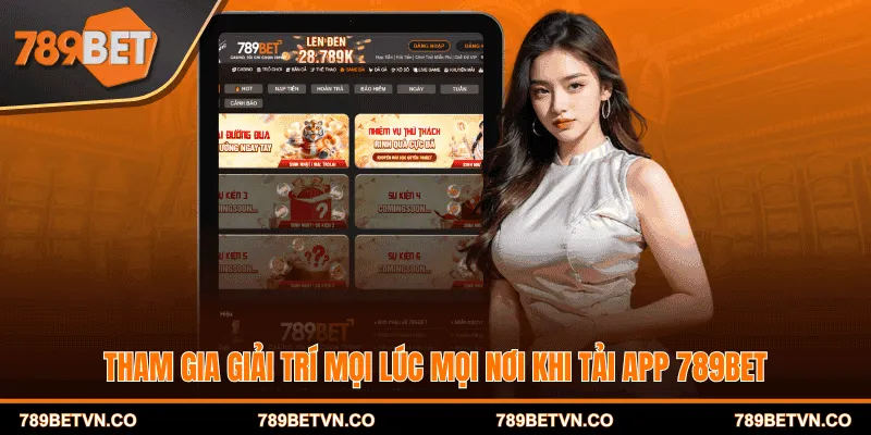 Tham gia giải trí mọi lúc mọi nơi khi tải app 789BET