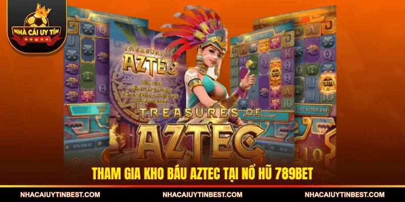 Tham gia Kho báu Aztec tại Nổ hũ 789BET