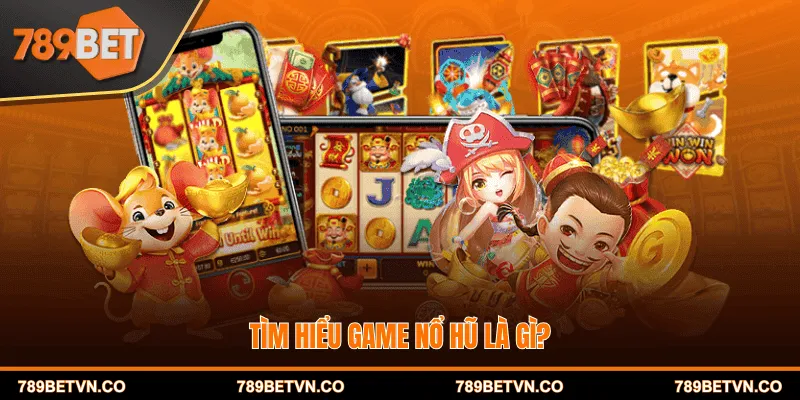 Tìm hiểu game nổ hũ là gì?