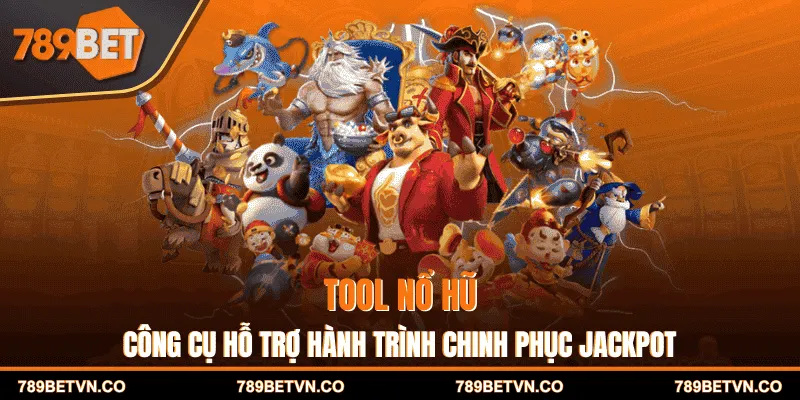 Tool Nổ Hũ - Công Cụ Hỗ Trợ Hành Trình Chinh Phục Jackpot