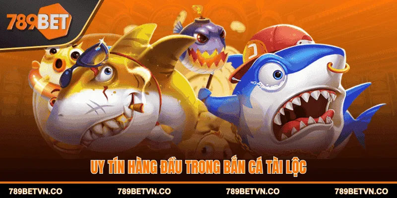 Uy tín hàng đầu trong bắn cá tài lộc