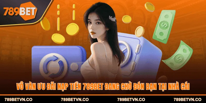 Vô vàn ưu đãi nạp tiền đang chờ đón bạn tại nhà cái