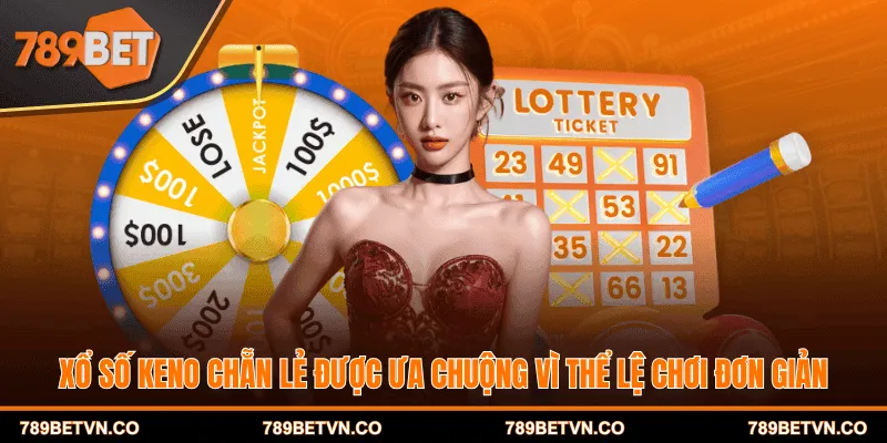 Xổ số Keno chẵn lẻ được ưa chuộng vì thể lệ chơi đơn giản